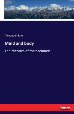 Mind and body de Alexander Bain