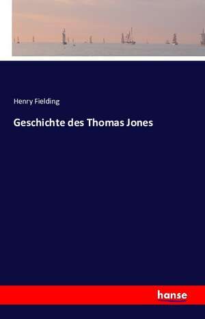 Geschichte des Thomas Jones de Henry Fielding