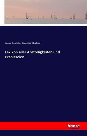 Lexikon aller Anstößigkeiten und Prahlereien de Honoré-Gabriel de Riquetti de Mirabeau