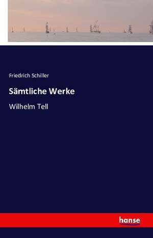 Sämtliche Werke de Friedrich Schiller