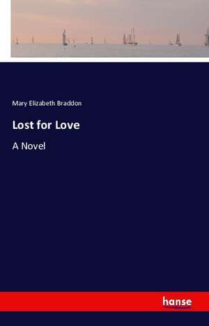 Lost for Love de Mary Elizabeth Braddon