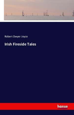 Irish Fireside Tales de Robert Dwyer Joyce