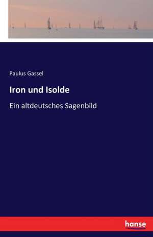 Iron und Isolde de Paulus Gassel