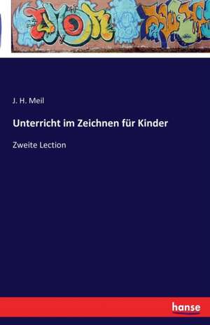 Unterricht im Zeichnen für Kinder de J. H. Meil