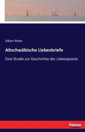 Altschwäbische Liebesbriefe de Albert Ritter