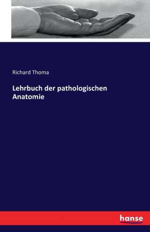 Lehrbuch der pathologischen Anatomie de Richard Thoma