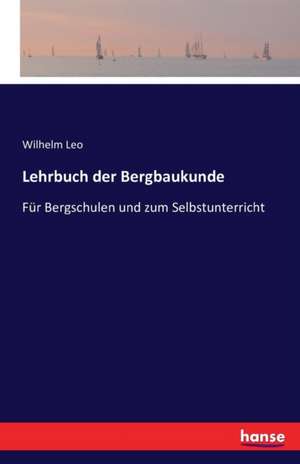 Lehrbuch der Bergbaukunde de Wilhelm Leo