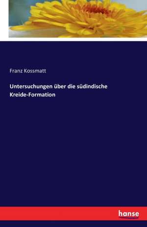 Untersuchungen über die südindische Kreide-Formation de Franz Kossmatt