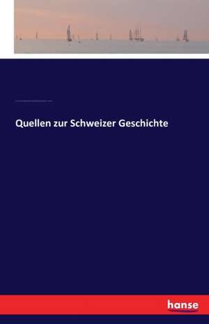 Quellen zur Schweizer Geschichte de Zu¿rich. [from old catalog] Allgemeine geschichtforschende gesellschaft