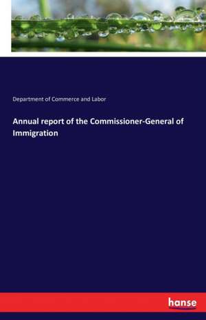 Annual report of the Commissioner-General of Immigration de Department of Commerce and Labor