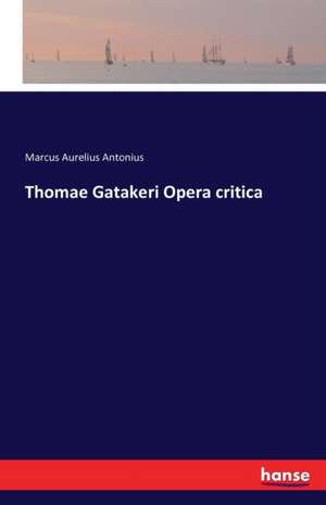 Thomae Gatakeri Opera critica de Marcus Aurelius Antonius