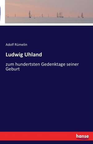 Ludwig Uhland de Adolf Rümelin