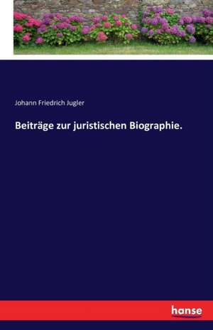 Beiträge zur juristischen Biographie. de Johann Friedrich Jugler