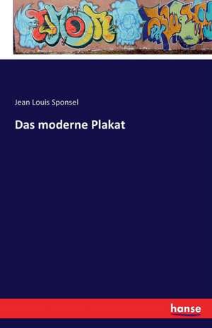 Das moderne Plakat de Jean Louis Sponsel