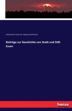 Beiträge zur Geschichte von Stadt und Stift Essen de Historischer Verein für Stadt und Still Essen