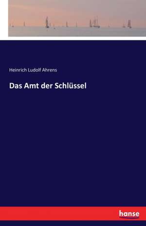 Das Amt der Schlüssel de Heinrich Ludolf Ahrens