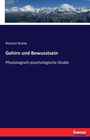 Gehirn und Bewusstsein de Richard Wahle