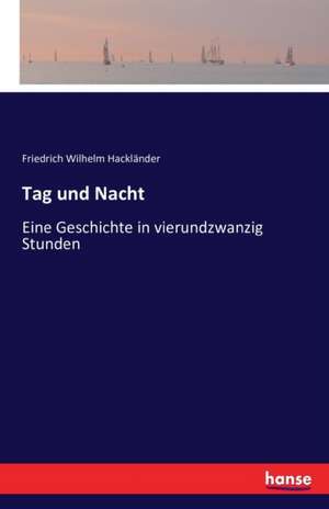 Tag und Nacht de Friedrich Wilhelm Hackländer