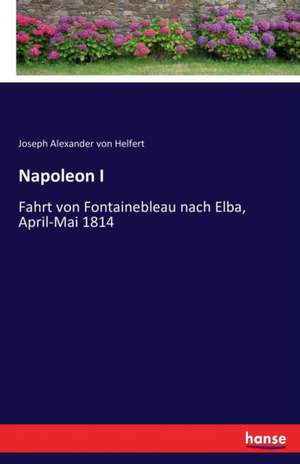 Napoleon I de Joseph Alexander Von Helfert