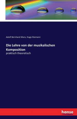 Die Lehre von der musikalischen Komposition de Adolf Bernhard Marx