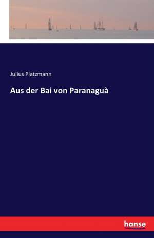 Aus der Bai von Paranaguà de Julius Platzmann