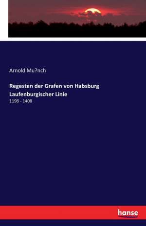 Regesten der Grafen von Habsburg Laufenburgischer Linie de Arnold Mu¿nch