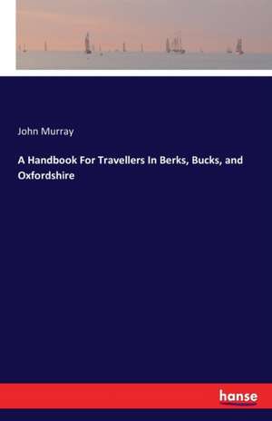 A Handbook For Travellers In Berks, Bucks, and Oxfordshire de John Murray