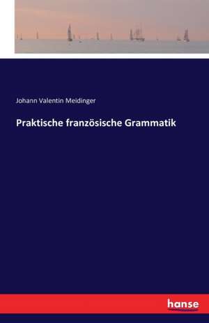 Praktische französische Grammatik de Johann Valentin Meidinger