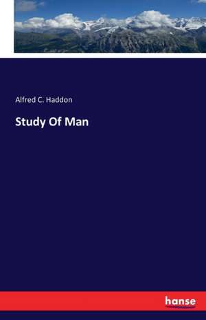 Study Of Man de Alfred C. Haddon