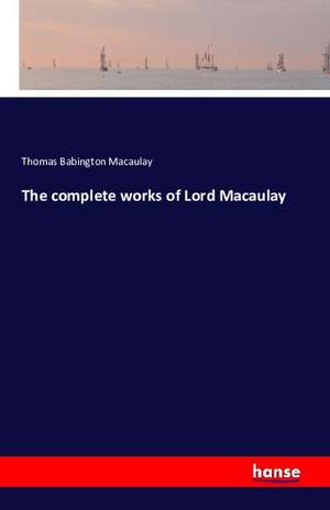 The complete works of Lord Macaulay de Thomas Babington Macaulay