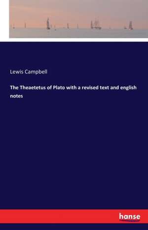 The Theaetetus of Plato with a revised text and english notes de Lewis Campbell