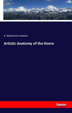 Artistic Anatomy of the Horse de B. Waterhouse Hawkins