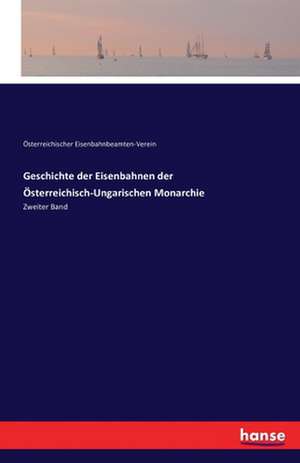 Geschichte der Eisenbahnen der Österreichisch-Ungarischen Monarchie de Österreichischer Eisenbahnbeamten-Verein