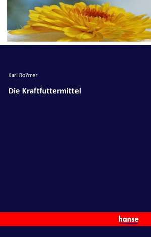 Die Kraftfuttermittel de Karl Ro¿mer