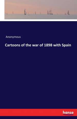 Cartoons of the war of 1898 with Spain de Anonymous