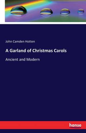 A Garland of Christmas Carols de John Camden Hotten