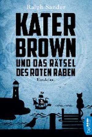 Kater Brown und das Rätsel des Roten Raben de Ralph Sander