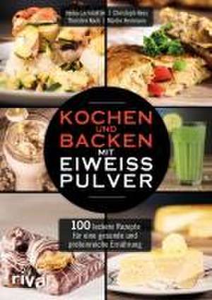 Kochen und Backen mit Eiweißpulver de Heiko Lackstetter