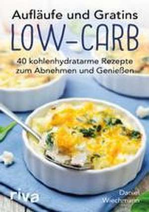 Aufläufe und Gratins Low-Carb de Daniel Wiechmann