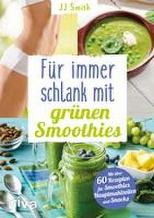 Für immer schlank mit grünen Smoothies de JJ Smith