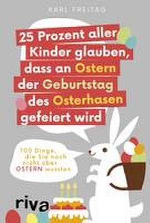 25 Prozent aller Kinder glauben, dass an Ostern der Geburtstag des Osterhasen gefeiert wird de Karl Freitag