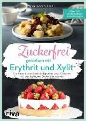 Zuckerfrei genießen mit Erythrit und Xylit de Veronika Pichl