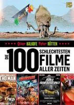 Die 100 schlechtesten Filme aller Zeiten de Oliver Kalkofe