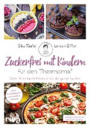 Zuckerfrei mit Kindern - für den Thermomix® de Loreen Eiffler