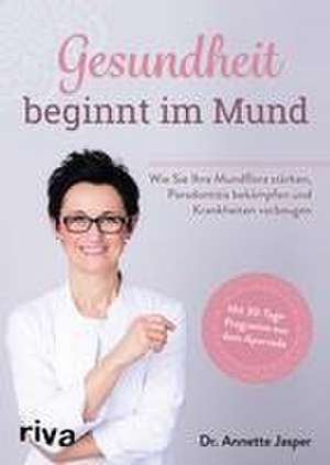 Gesundheit beginnt im Mund de Annette Jasper