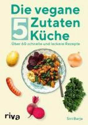 Die vegane 5-Zutaten-Küche de Siri Barje