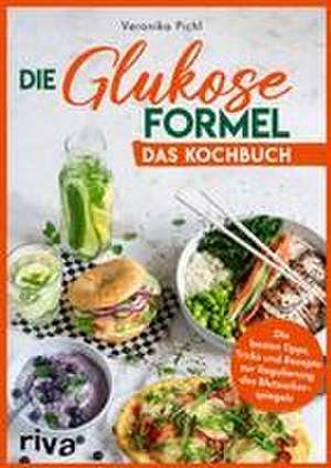 Die Glukose-Formel: Das Kochbuch de Veronika Pichl