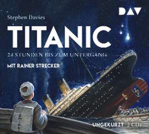 Titanic - 24 Stunden bis zum Untergang de Stephen Davies