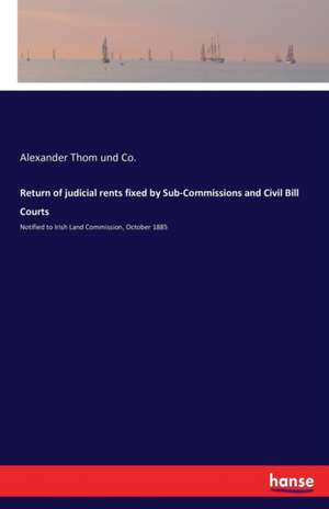 Return of judicial rents fixed by Sub-Commissions and Civil Bill Courts de Alexander Thom und Co.