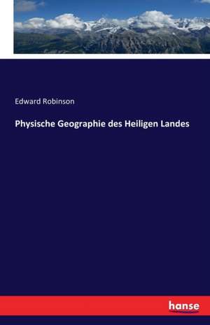 Physische Geographie des Heiligen Landes de Edward Robinson